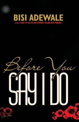 Before You Say I Do by Adewale, Bisi