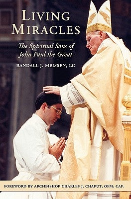 Living Miracles: The Spiritual Sons of John Paul the Great by Chaput, Charles J.