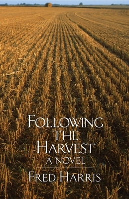 Following the Harvest by Harris, Fred L.