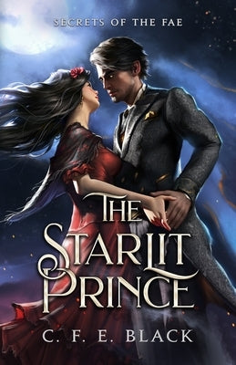 The Starlit Prince: Secrets of the Fae by Black, C. F. E.