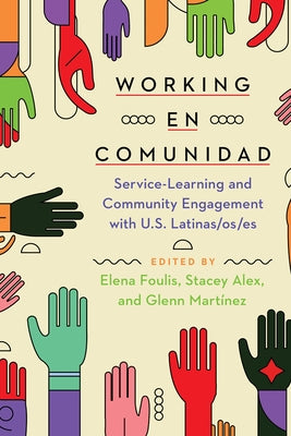 Working En Comunidad: Service-Learning and Community Engagement with U.S. Latinas/Os/Es by Foulis, Elena
