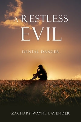 A Restless Evil: Dental Danger by Lavender, Zachary Wayne