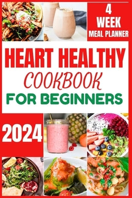 Heart Healthy Cookbook for Beginners 2024: Cooking Delicious, Flavourful and Easy Recipes to Improve and Reverse Your Heart Health by Ruiz, Darren