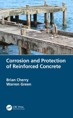 Corrosion and Protection of Reinforced Concrete by Cherry, Brian