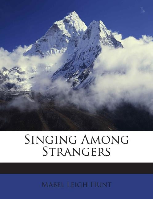 Singing Among Strangers by Hunt, Mabel Leigh