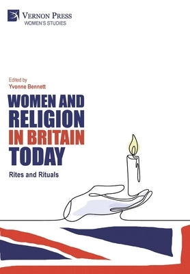 Women and Religion in Britain Today: Rites and Rituals by Bennett, Yvonne