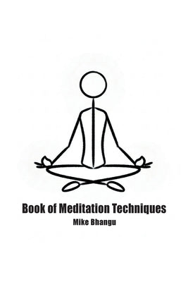 Book of Meditation Techniques by Bhangu, Mike