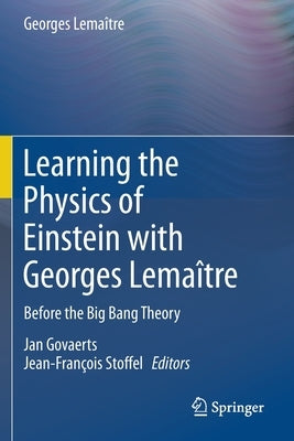 Learning the Physics of Einstein with Georges Lemaître: Before the Big Bang Theory by Leroy, Christine