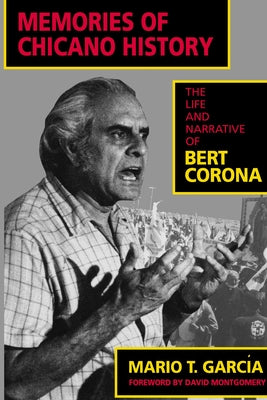 Memories of Chicano History: The Life and Narrative of Bert Corona Volume 2 by García, Mario T.