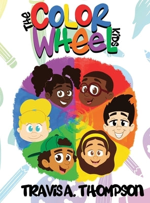 The Color Wheel Kids by Thompson, Travis a.