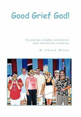 Good Grief God! by Olsen, O. Chuck