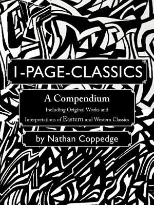 1-Page-Classics: A Compendium Including Original Works and Interpretations of Eastern and Western Classics by Coppedge, Nathan