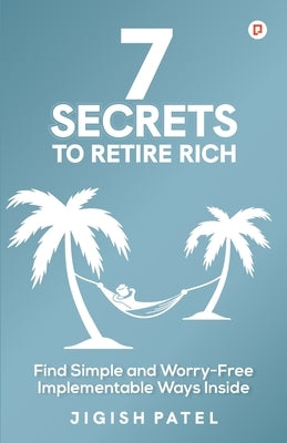 7 Secrets to Retire Rich by Patel, Jigish