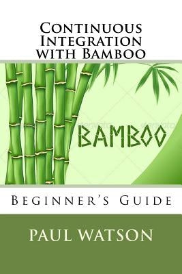 Continuous Integration with Bamboo by Watson, Paul