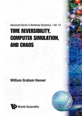 Time Reversibility, Computer Simulation, and Chaos by Hoover, William Graham