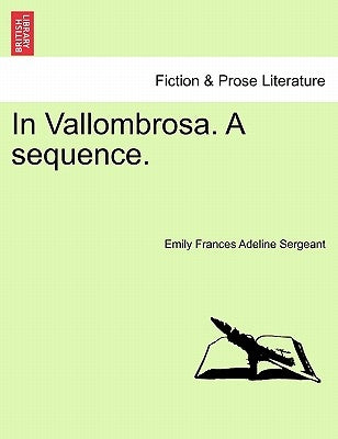 In Vallombrosa. a Sequence. by Sergeant, Emily Frances Adeline