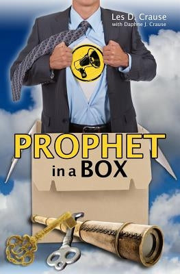 Prophet in a Box: Journey of a Prophet by Crause, Les D.