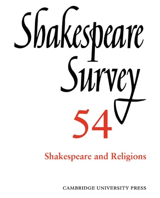 Shakespeare Survey: Volume 54, Shakespeare and Religions by Holland, Peter