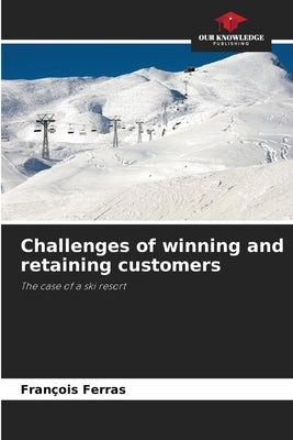 Challenges of winning and retaining customers by Ferras, François