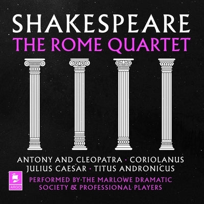 Shakespeare: The Rome Quartet: Antony and Cleopatra, Coriolanus, Julius Caesar, Titus Andronicus by Shakespeare, William