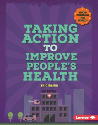 Taking Action to Improve People's Health by Braun, Eric