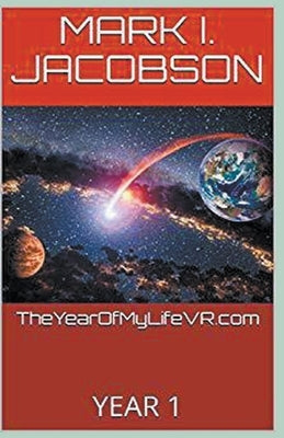 TheYearOfMyLifeVR.com YEAR 1 by Jacobson, Mark I.