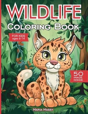 Wildlife coloring book for kids 6-14 ages: 50 Forest Animals and Woodland Creatures Illustrations in Nature for children up 6 to 14 years old by Massy, Maria