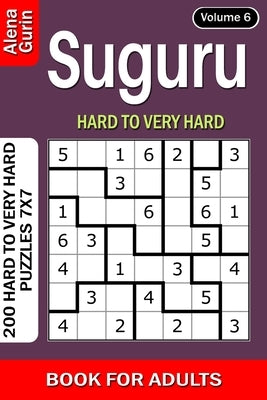 Suguru puzzle book for Adults: 200 Hard to Very Hard Puzzles 7x7 (Volume6) by Gurin, Alena
