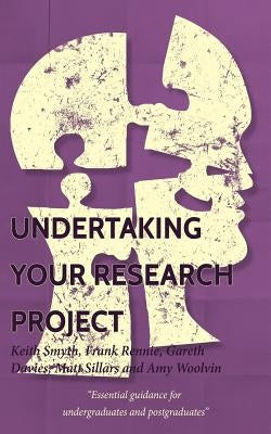 Undertaking your Research Project: Essential guidance for undergraduates and postgraduates by Rennie, Frank