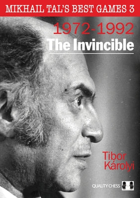 Mikhail Tal's Best Games 3, 2nd Edition: The Invincible by Karolyi, Tibor