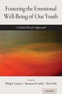 Fostering the Emotional Well-Being of Our Youth: A School-Based Approach by Lazarus, Philip J.