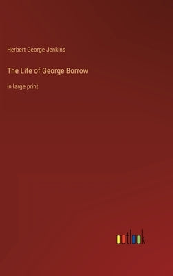 The Life of George Borrow: in large print by Jenkins, Herbert George