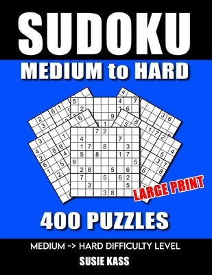 SUDOKU PUZZLE BOOKS for ADULTS: MEDIUM to HARD: 400 SUDOKU Puzzles Large Print with Solutions super addictive challenging collection math logic brain by Kass, Susie