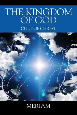 The Kingdom of God: Cult of Christ by Meriam