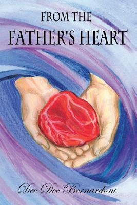From the Father's Heart by Bernardoni, Dee Dee