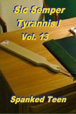 Sic Semper Tyrannis !, Volume 13 by Teen, Spanked