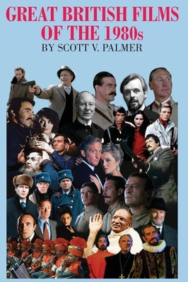 GREAT BRITISH FILMS OF THE 1980s by Palmer, Scott V.