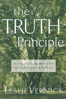 The Truth Principle: A Life-Changing Model for Spiritual Growth and Renewal by Vernick