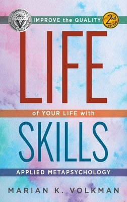 Life Skills: Improve the Quality of Your Life with Applied Metapsychology, 2nd Edition by Volkman, Marian K.