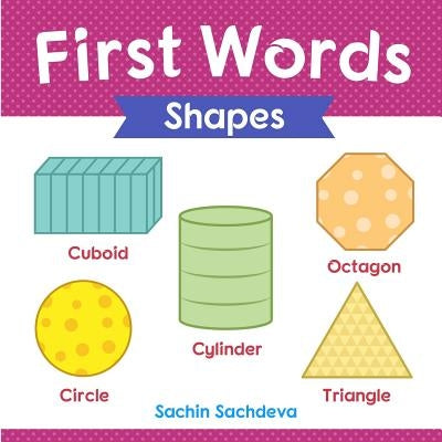 First Words (Shapes): Early Education book of learning geometrical shapes with pictures for kids by Sachdeva, Sachin