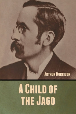 A Child of the Jago by Morrison, Arthur