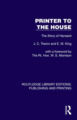 Printer to the House: The Story of Hansard by Trewin, J. C.