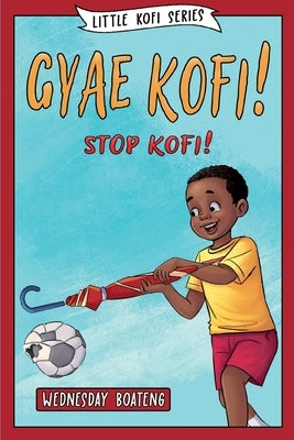 Gyae, Kofi! Stop, Kofi! by Boateng, Wednesday