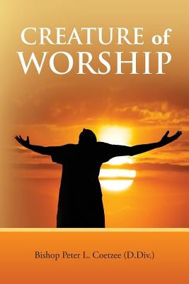 Creature of Worship by Coetzee D. DIV, Peter L.