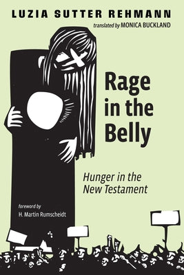 Rage in the Belly: Hunger in the New Testament by Sutter Rehmann, Luzia
