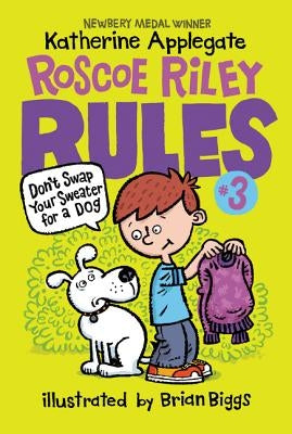 Roscoe Riley Rules #3: Don't Swap Your Sweater for a Dog by Applegate, Katherine