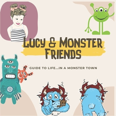 Lucy & monster friends: Guide to life...in abc monster town children's bedtime story picture books ages 3-8 year old. by And Friends, Lucy