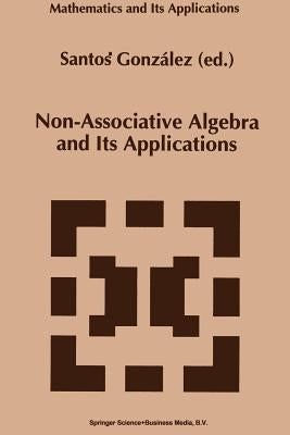 Non-Associative Algebra and Its Applications by González, Santos
