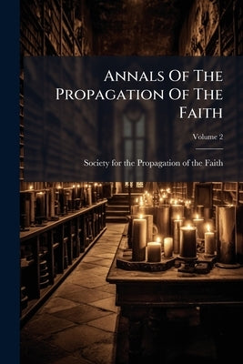 Annals Of The Propagation Of The Faith by Society for the Propagation of the Fa