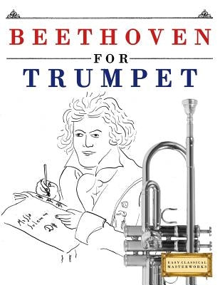 Beethoven for Trumpet: 10 Easy Themes for Trumpet Beginner Book by Easy Classical Masterworks